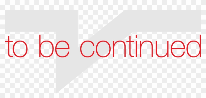 To Be Continued - Graphic Design, HD Png Download - 964x415 (#562115 ...